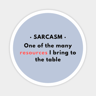 Sarcasm - One of the resources I bring to the table v1 Magnet